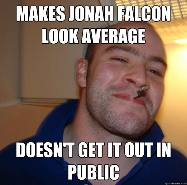Good Guy Greg - makes jonah falcon look average doesnt get it out in