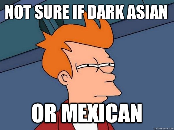 not sure if dark Asian or Mexican - Futurama Fry