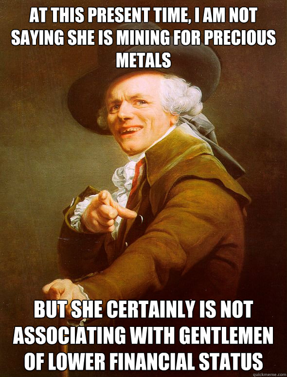 at this present time i am not saying she is mining for prec - Joseph Ducreux