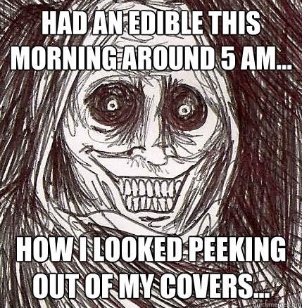 had an edible this morning around 5 am how i looked peeki - Horrifying Houseguest