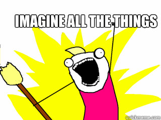 imagine all the things - All The Things