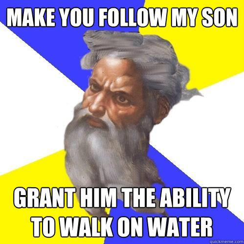 make you follow my son grant him the ability to walk on wate - Advice God