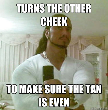 turns the other cheek to make sure the tan is even - Guido Jesus