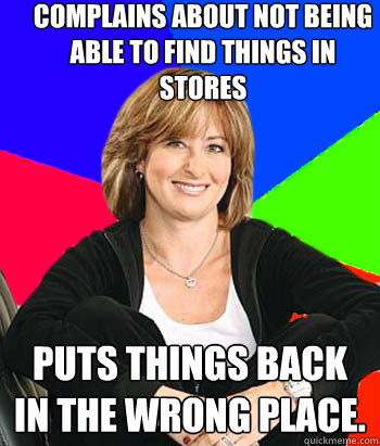 complains about not being able to find things in stores puts - Sheltering Suburban Mom