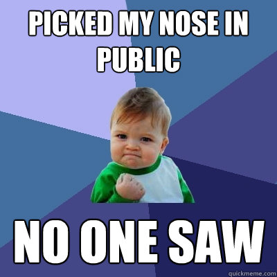 picked my nose in public no one saw - Success Kid