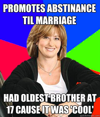 promotes abstinance til marriage had oldest brother at 17 ca - Sheltering Suburban Mom