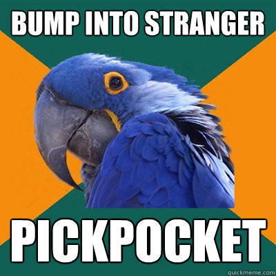 bump into stranger pickpocket - Paranoid Parrot