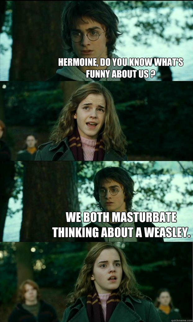 hermoine do you know whats funny about us we both mastu - Horny Harry