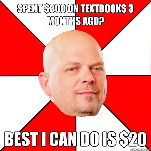 spent 300 on textbooks 3 months ago best i can do is 20 - Pawn Star