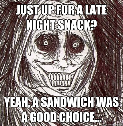 just up for a late night snack yeah a sandwich was a good - Horrifying Houseguest