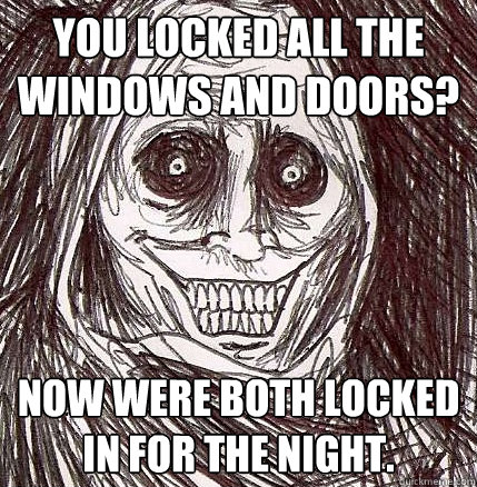 you locked all the windows and doors now were both locked i - Horrifying Houseguest