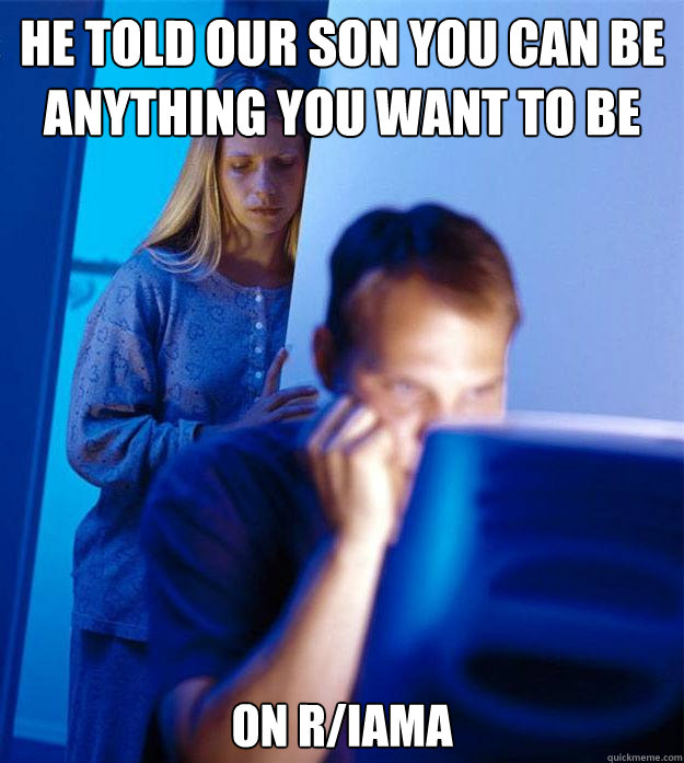 he told our son you can be anything you want to be on riama - Redditors Wife