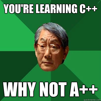 youre learning c why not a - High Expectations Asian Father