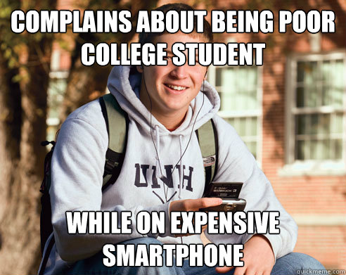 complains about being poor college student while on expensiv - College Freshman