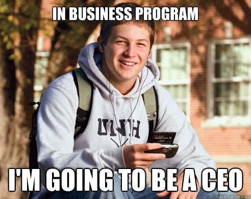 in business program im going to be a ceo - College Freshman