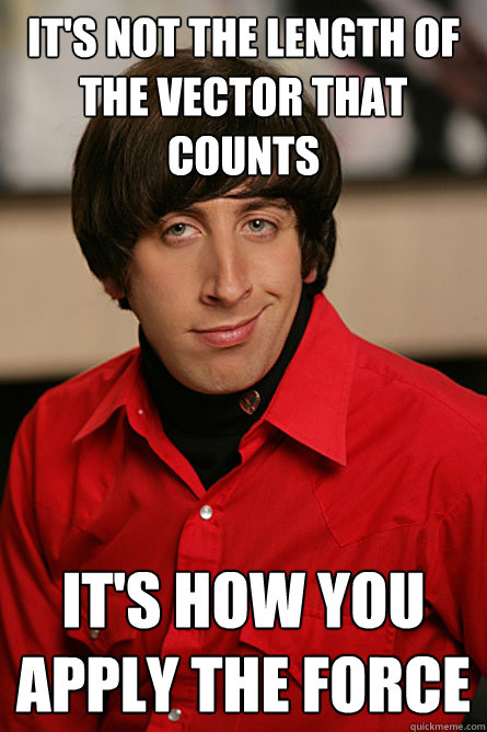 its not the length of the vector that counts its how you a - Pickup Line Scientist
