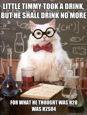little timmy took a drink but he shall drink no more for wh - Chemistry Cat