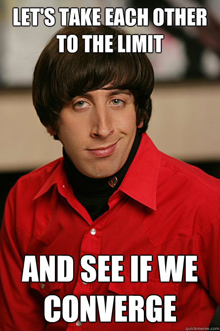 lets take each other to the limit and see if we converge - Pickup Line Scientist