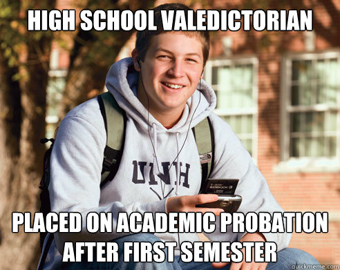 high school valedictorian placed on academic probation after - College Freshman