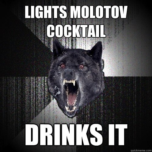 lights molotov cocktail drinks it - Insanity Wolf