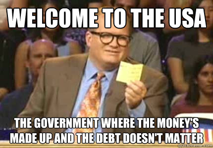 welcome to the usa the government where the moneys made up - Whose Line