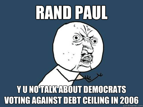 rand paul y u no talk about democrats voting against debt ce - Y U No