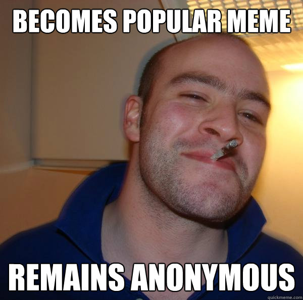 becomes popular meme remains anonymous - Good Guy Greg