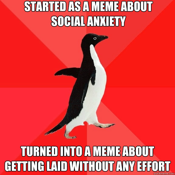 started as a meme about social anxiety turned into a meme a - Socially Awesome Penguin