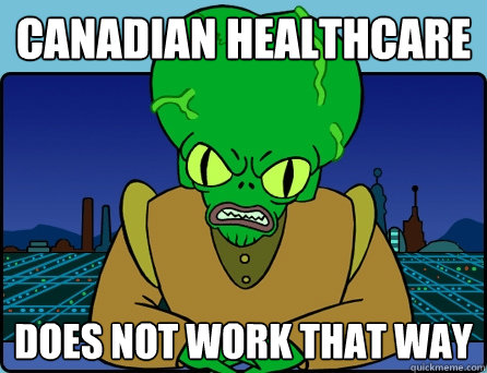 canadian healthcare does not work that way - Morbo
