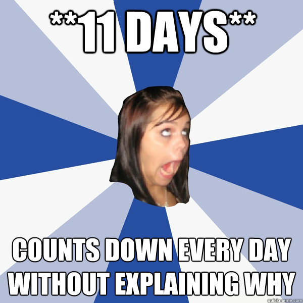 11 days counts down every day without explaining why - Annoying Facebook Girl
