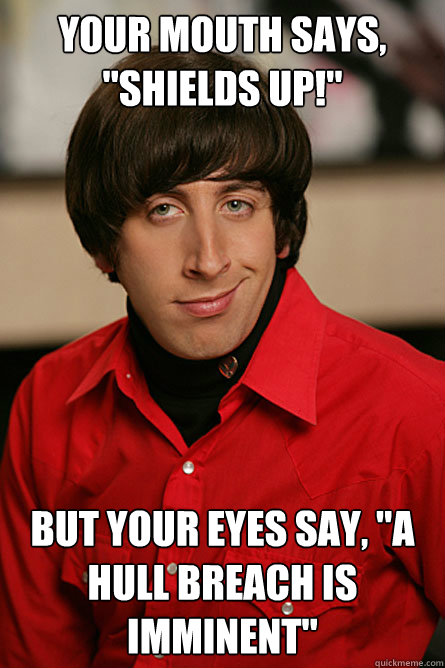 your mouth says shields up but your eyes say a hull br - Pickup Line Scientist