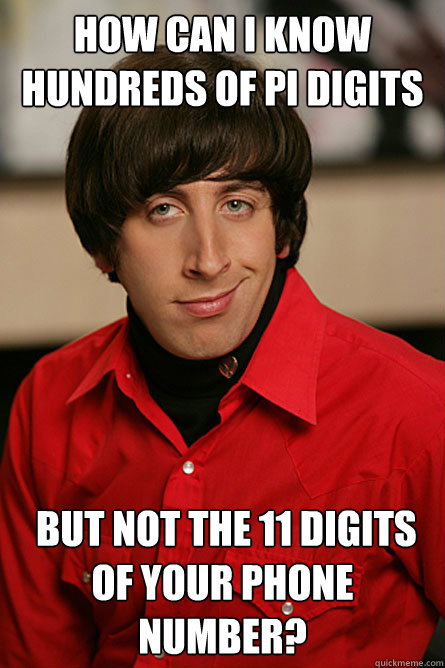 how can i know hundreds of pi digits but not the 11 digits - Pickup Line Scientist
