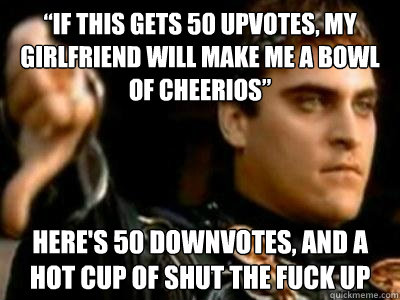 if this gets 50 upvotes my girlfriend will make me a bowl - Downvoting Roman