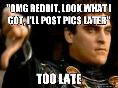 omg reddit look what i got ill post pics later too late - Downvoting Roman