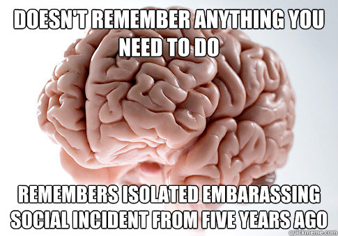 doesnt remember anything you need to do remembers isolated - Scumbag Brain