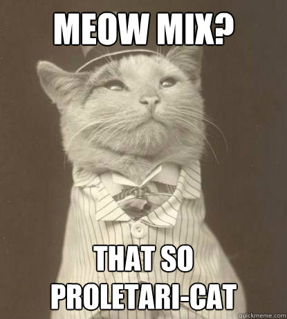 meow mix that so proletaricat - Aristocat