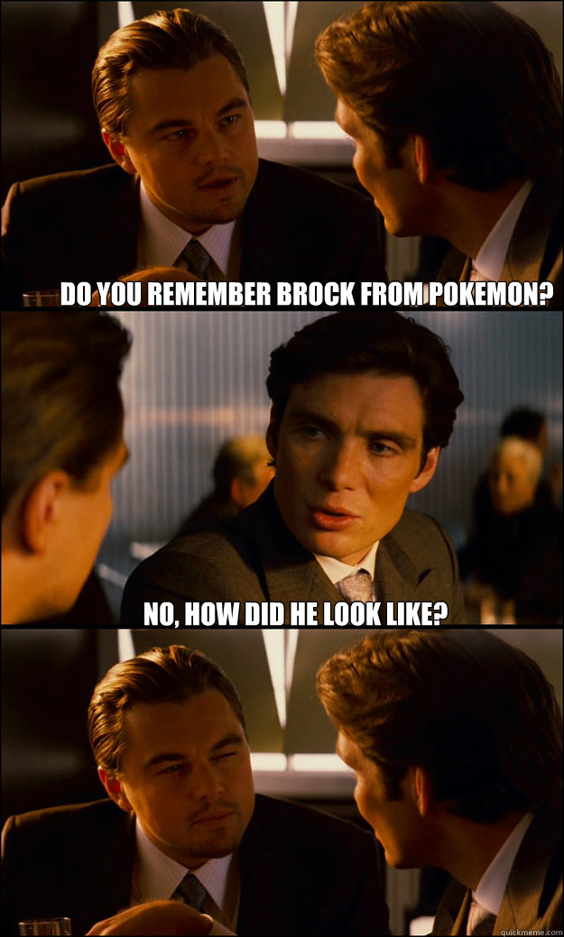 do you remember brock from pokemon no how did he look like - Inception