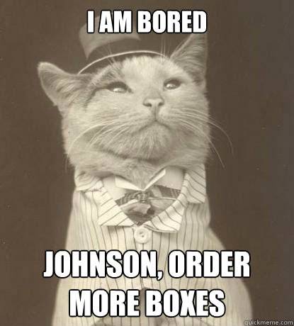 i am bored johnson order more boxes - Aristocat