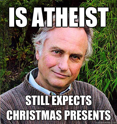 is atheist still expects christmas presents - Scumbag Atheist