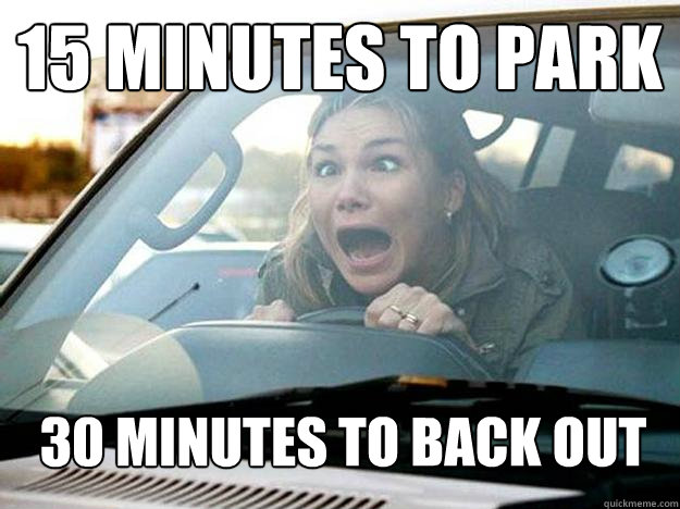 15 minutes to park 30 minutes to back out - Mayhem Female Driver