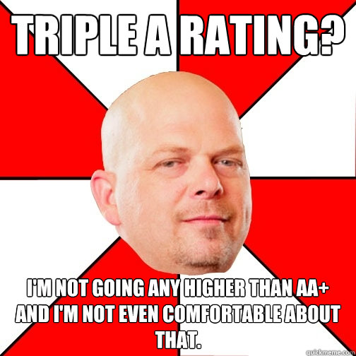triple a rating im not going any higher than aa and im n - Pawn Star
