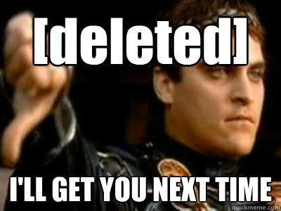 deleted ill get you next time - Downvoting Roman