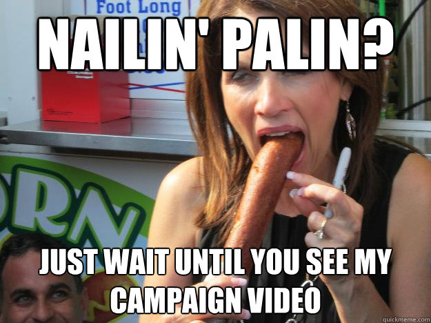 nailin palin just wait until you see my campaign video Slutty Michele