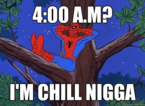 400 am im chill nigga - Spider man