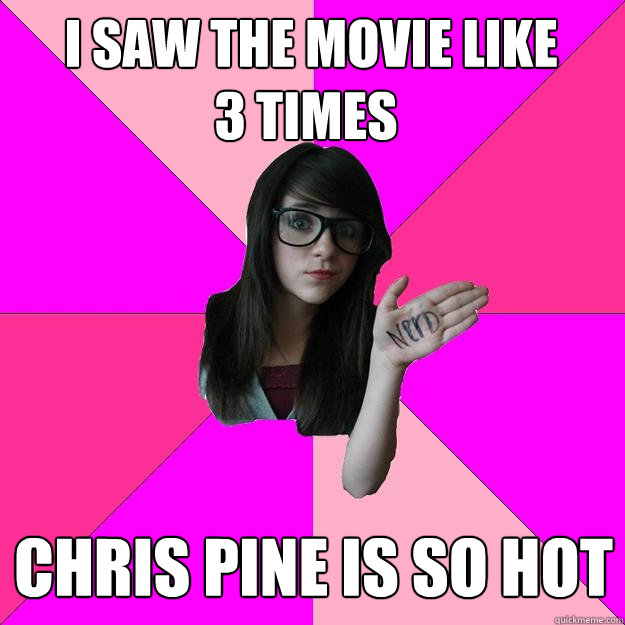 i saw the movie like 3 times chris pine is so hot - Idiot Nerd Girl