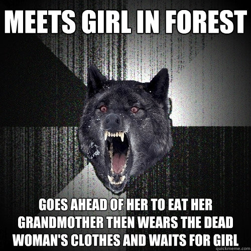 meets girl in forest goes ahead of her to eat her grandmoth - Insanity Wolf