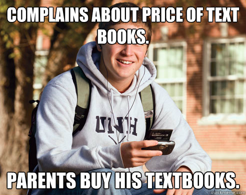 complains about price of text books parents buy his textboo - College Freshman