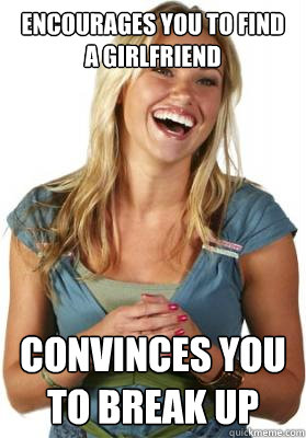 encourages you to find a girlfriend convinces you to break u - Friend Zone Fiona