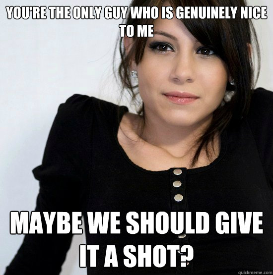 youre the only guy who is genuinely nice to me maybe we sho - Good Girl Gabby