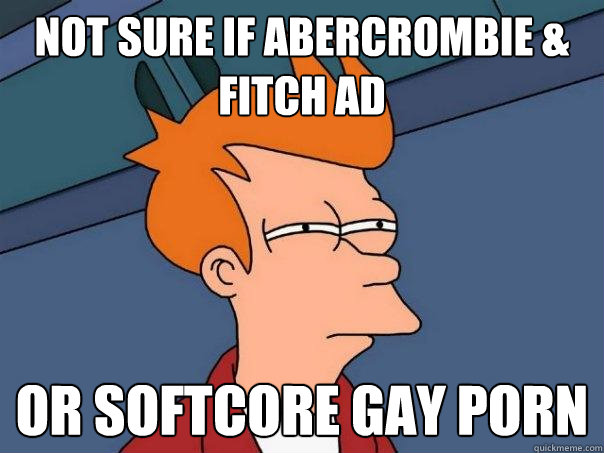 not sure if abercrombie fitch ad or softcore gay porn - Futurama Fry